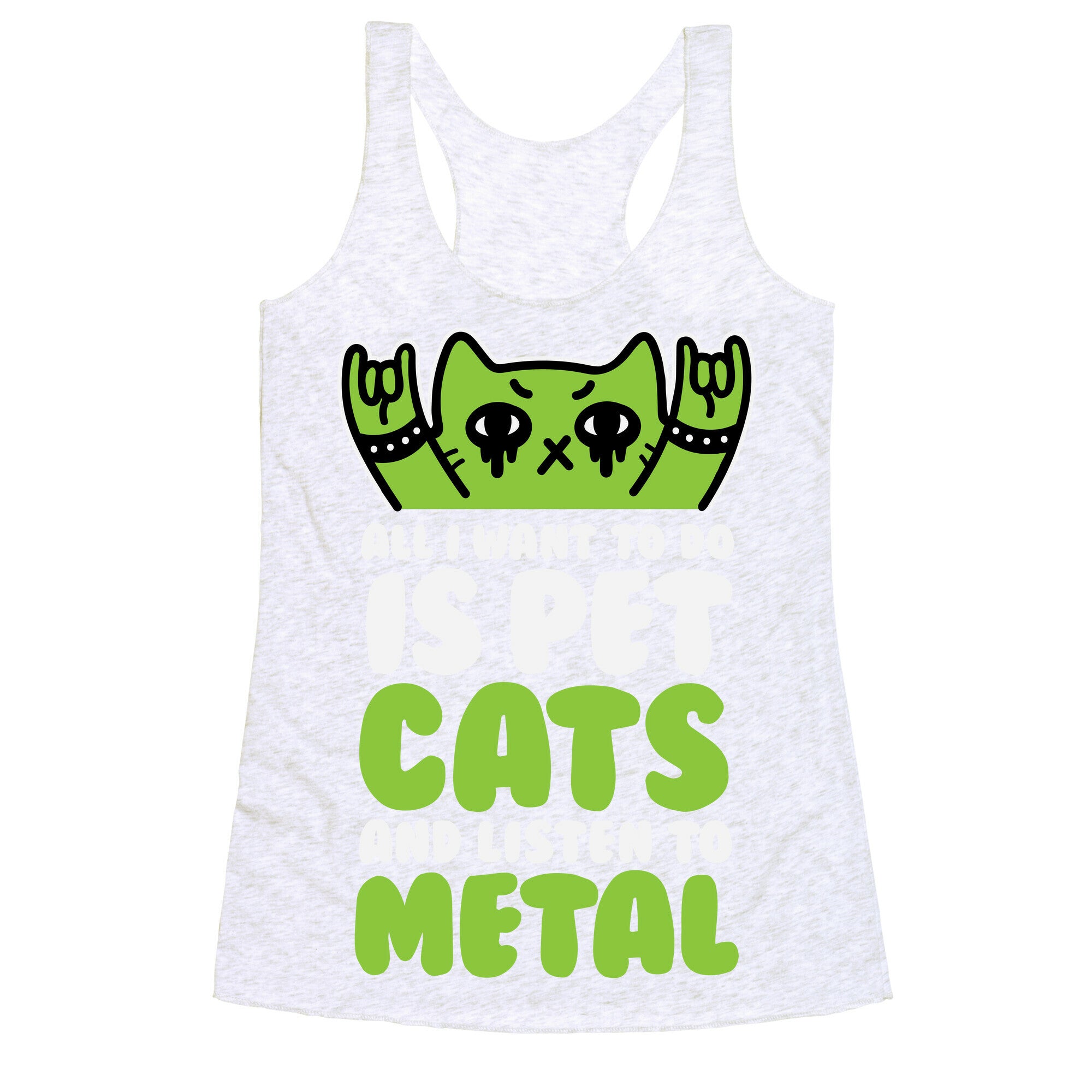All I Want To Do Is Pet Cats And Listen To Metal Racerback Tank